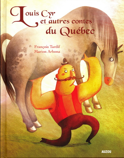 Louis Cyr et autres contes du Québec