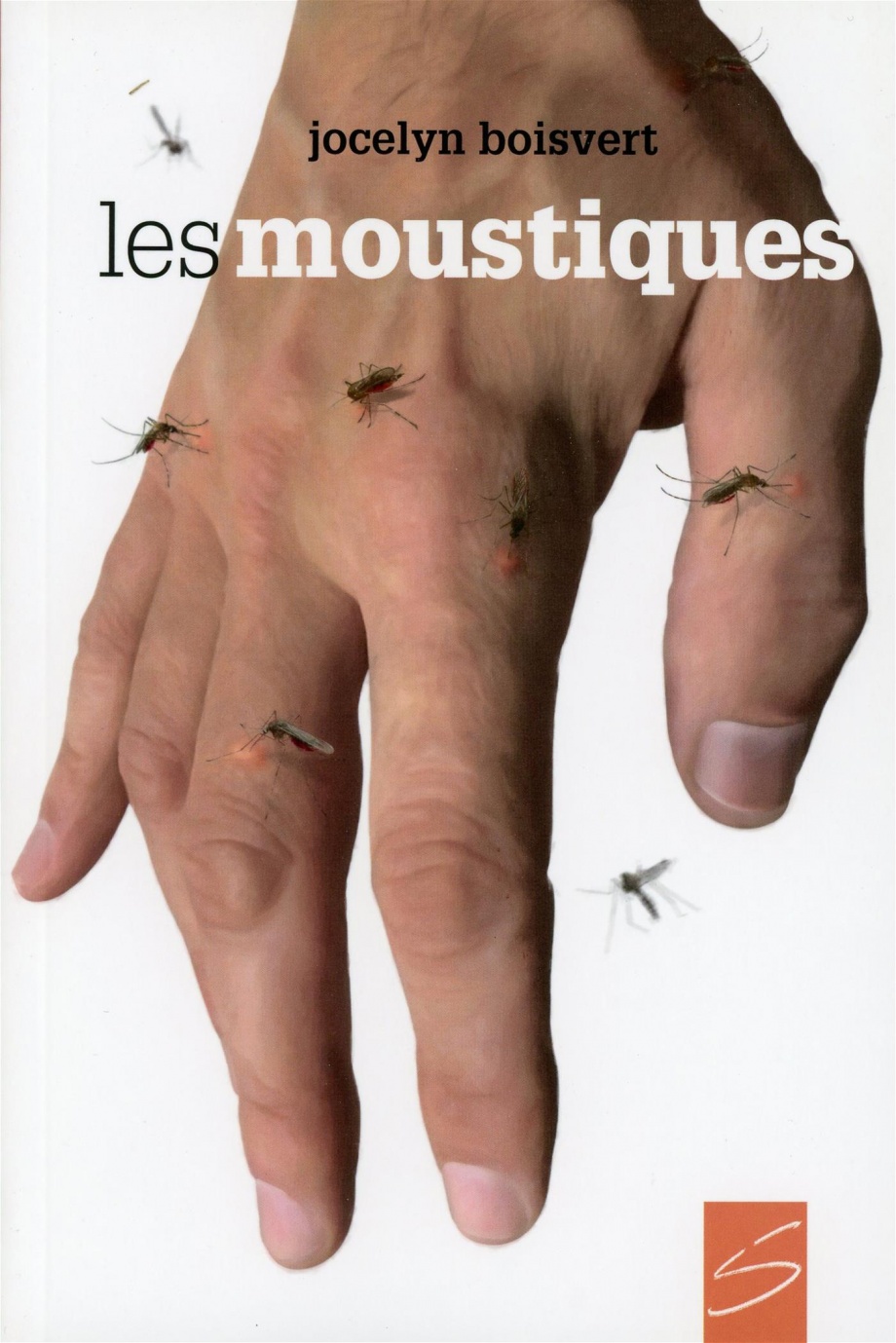 Les moustiques, ou, Ces petites bêtes qui veulent votre peau : roman