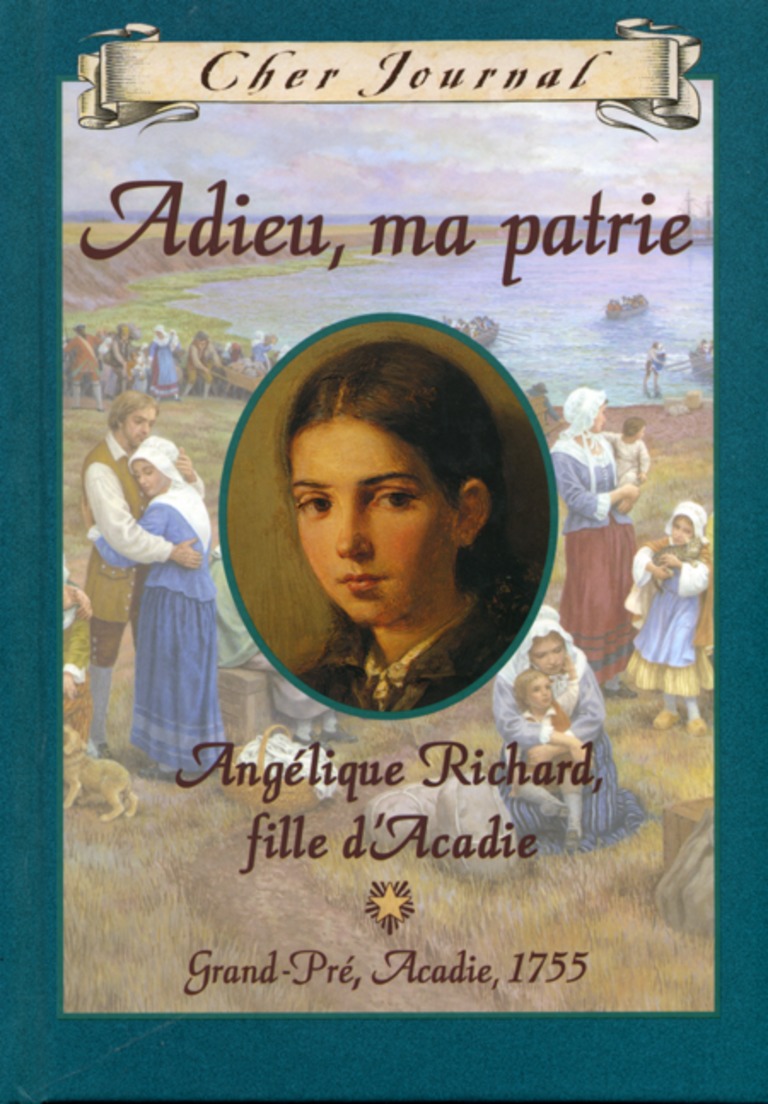 Adieu, ma patrie : Angélique Richard, fille d’Acadie, Grand-Pré, Acadie, 1755