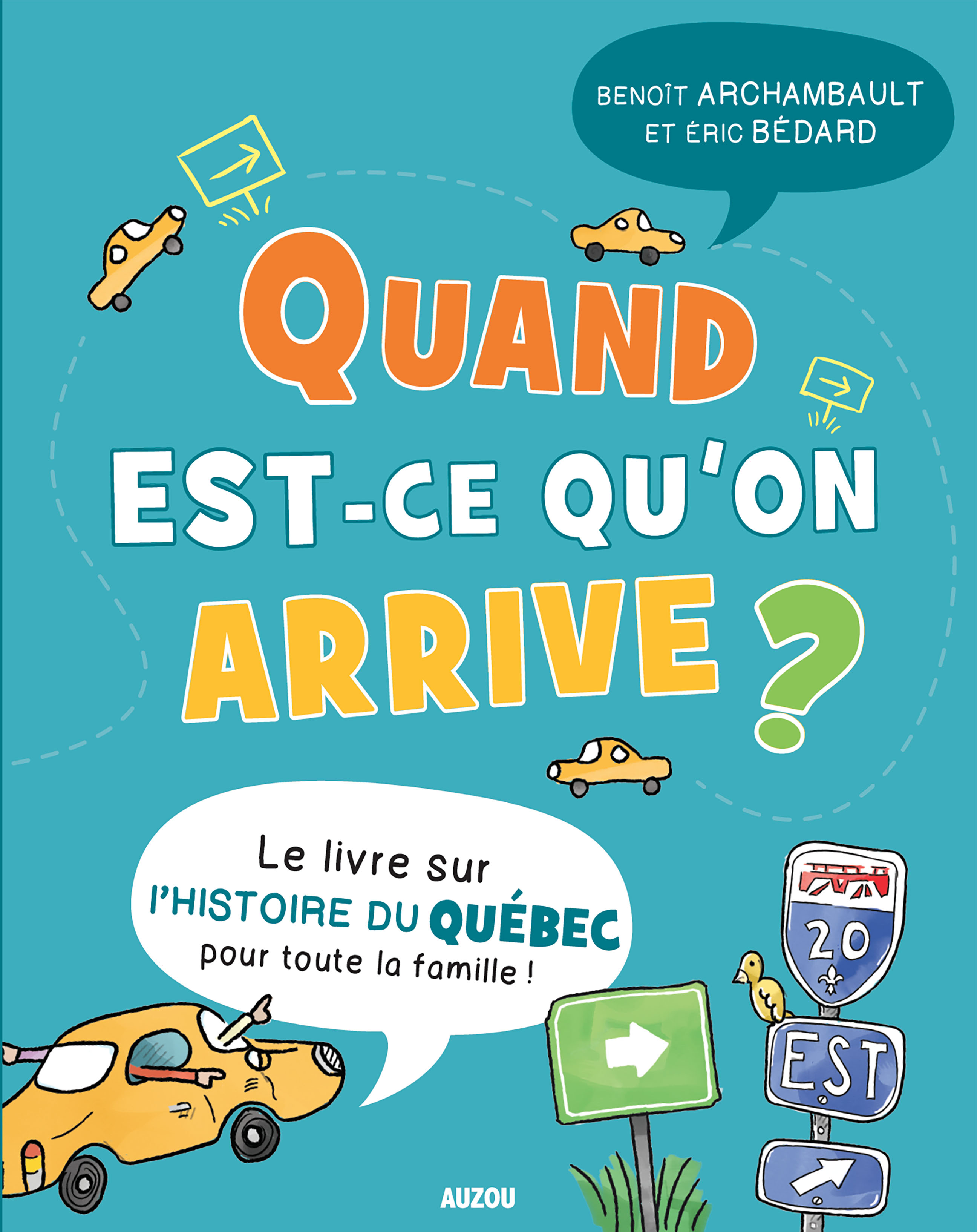 Quand est-ce qu’on arrive? : le livre sur l’histoire du Québec pour toute la famille!