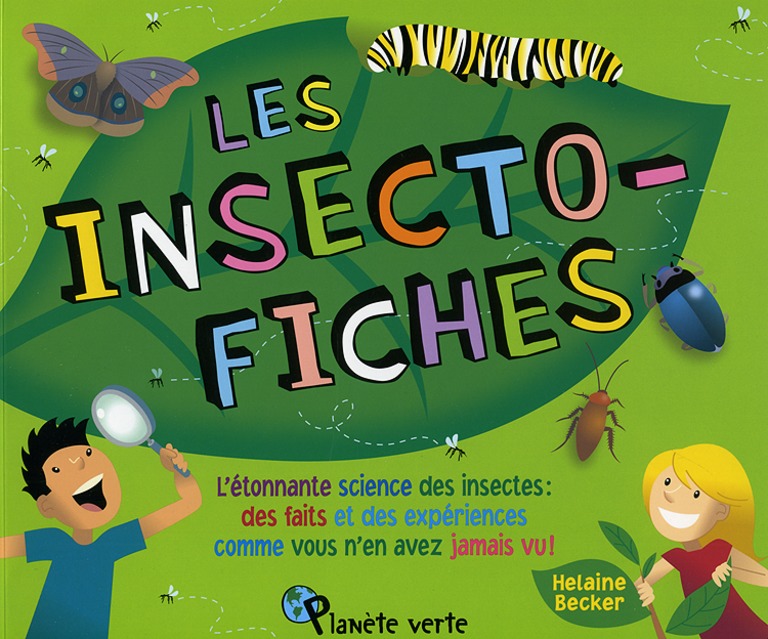 Les insecto-fiches : l’étonnante science des insectes : des faits et des expériences comme vous n’en avez jamais vu!