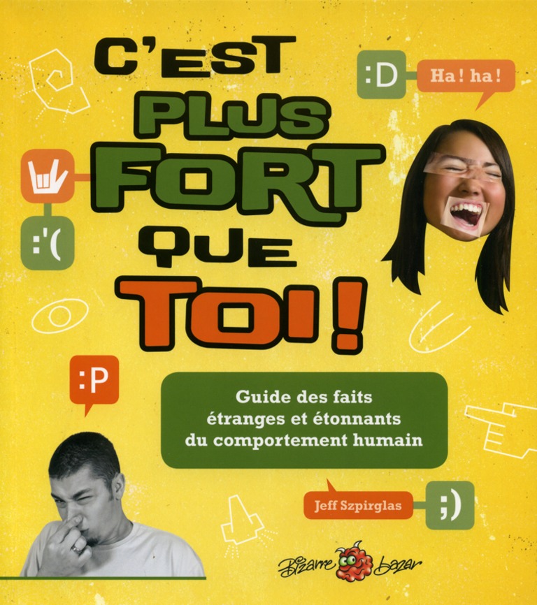 C’est plus fort que toi! : guide des faits étranges et étonnants du comportement humain