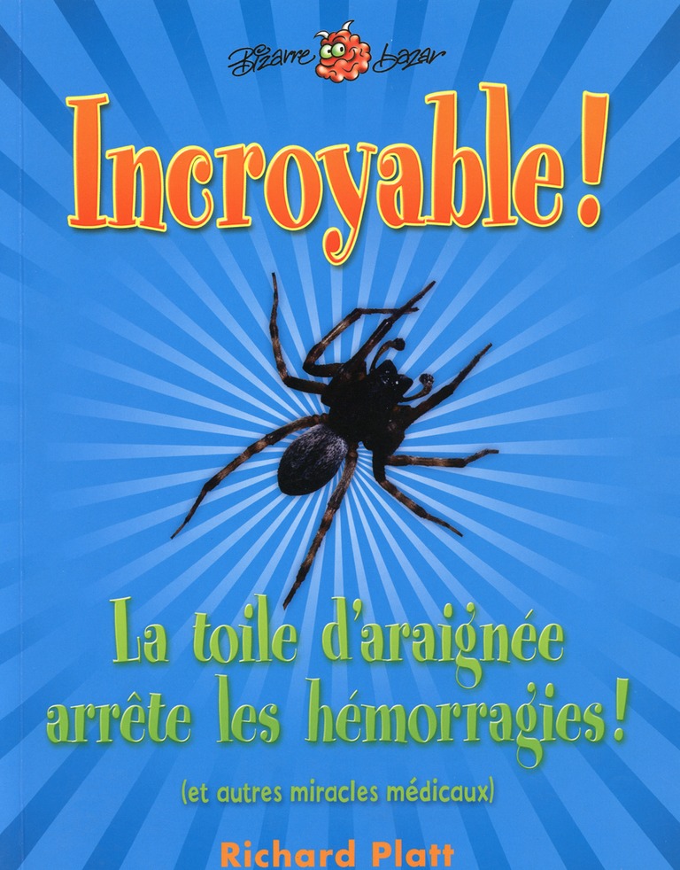 Incroyable! La toile d’araignée arrête les hémorragies! : (et autres miracles médicaux)