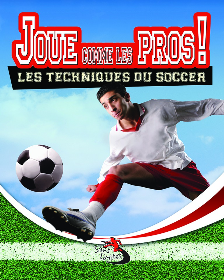 Joue comme les pros! : les techniques du soccer