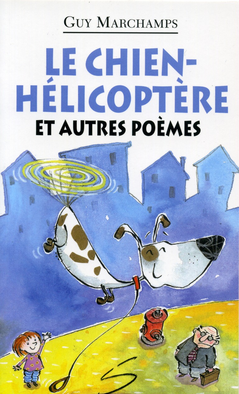 Le chien-hélicoptère et autres poèmes : un recueil de poèmes