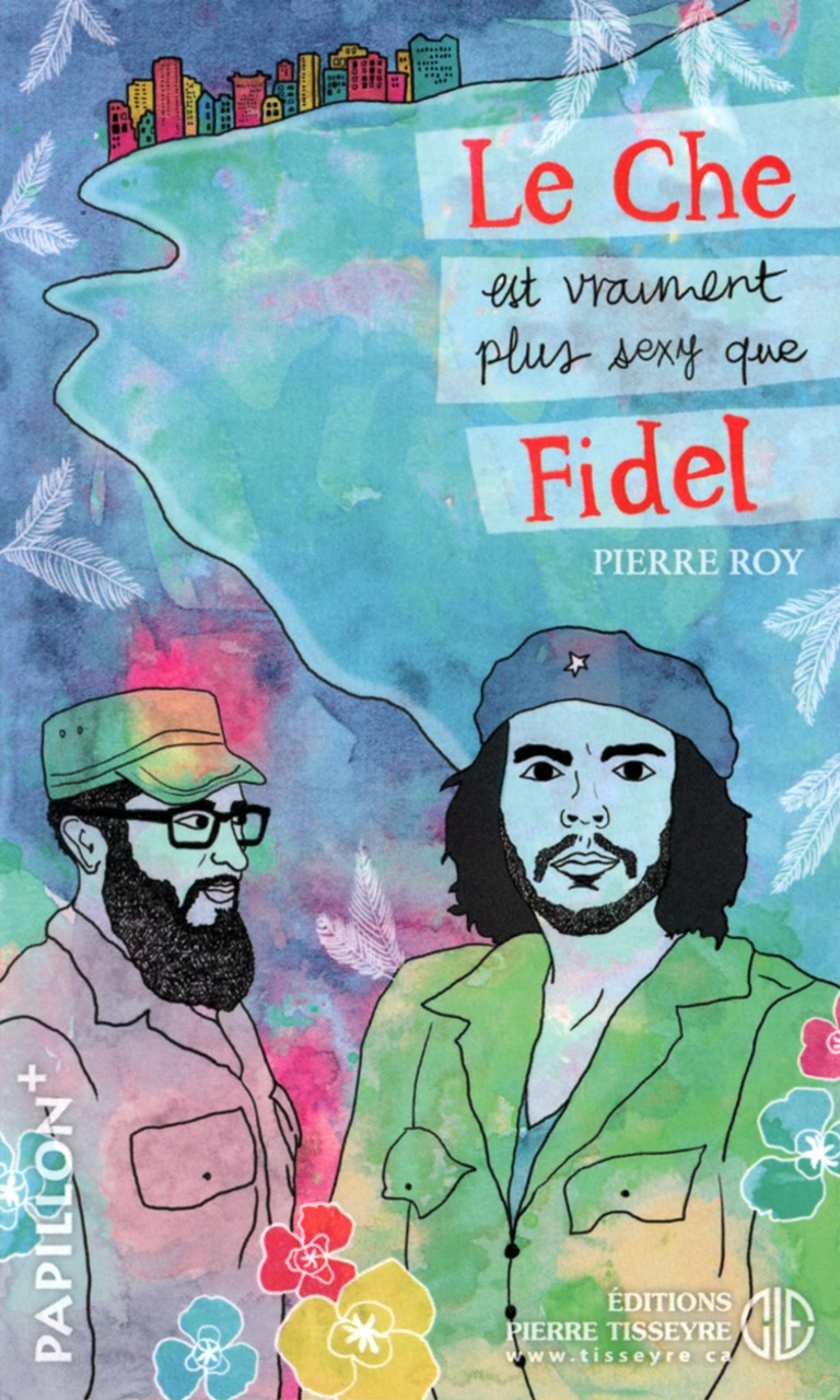 Le Che est vraiment plus sexy que Fidel : roman