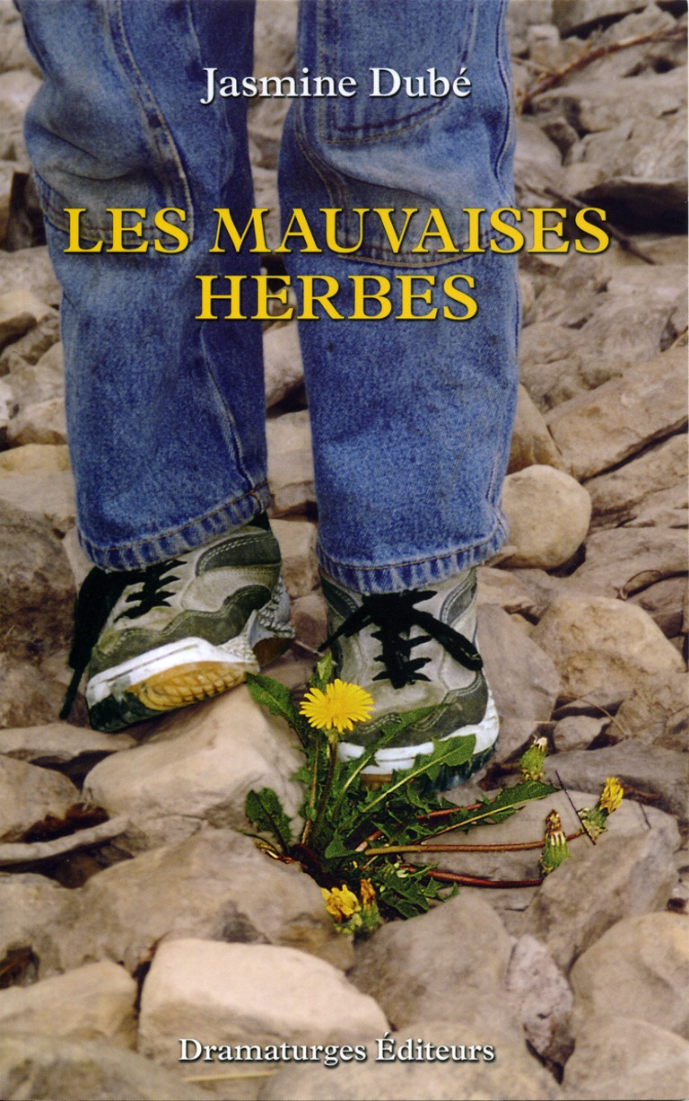 Les mauvaises herbes : [théâtre]