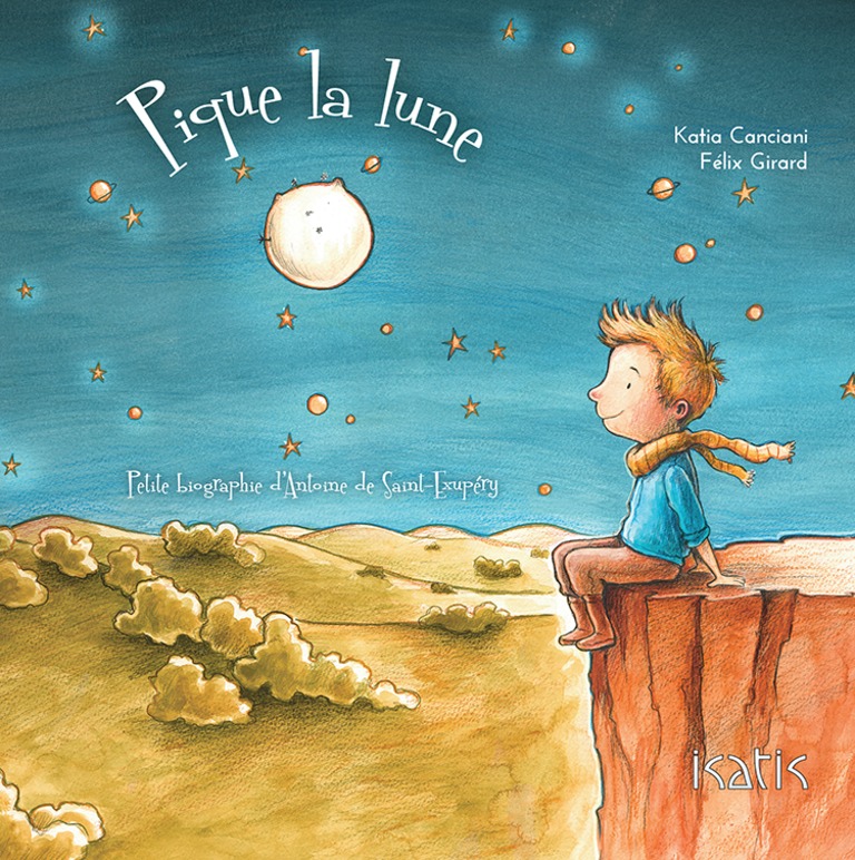 Pique la lune : petite biographie d’Antoine de Saint-Exupéry