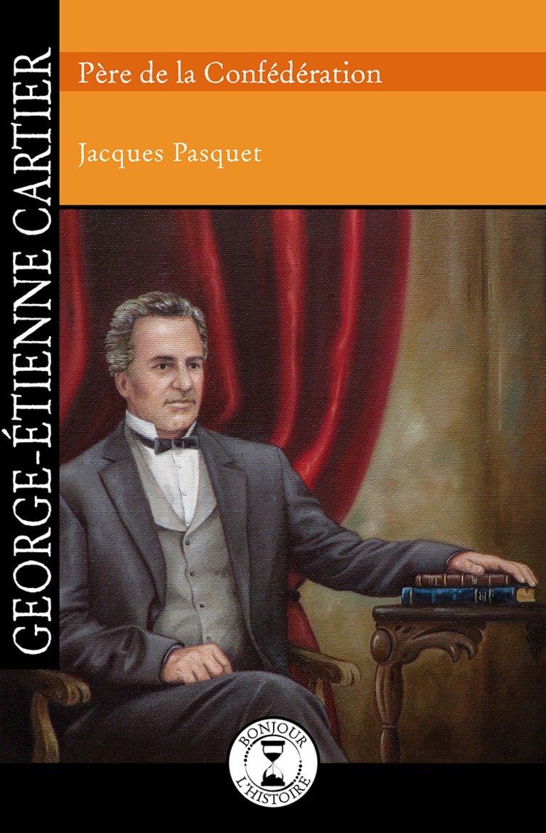 George-Étienne Cartier : père de la Confédération