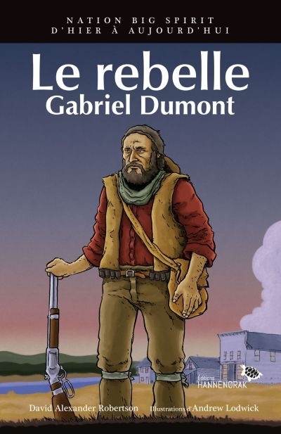 Le rebelle : Gabriel Dumont