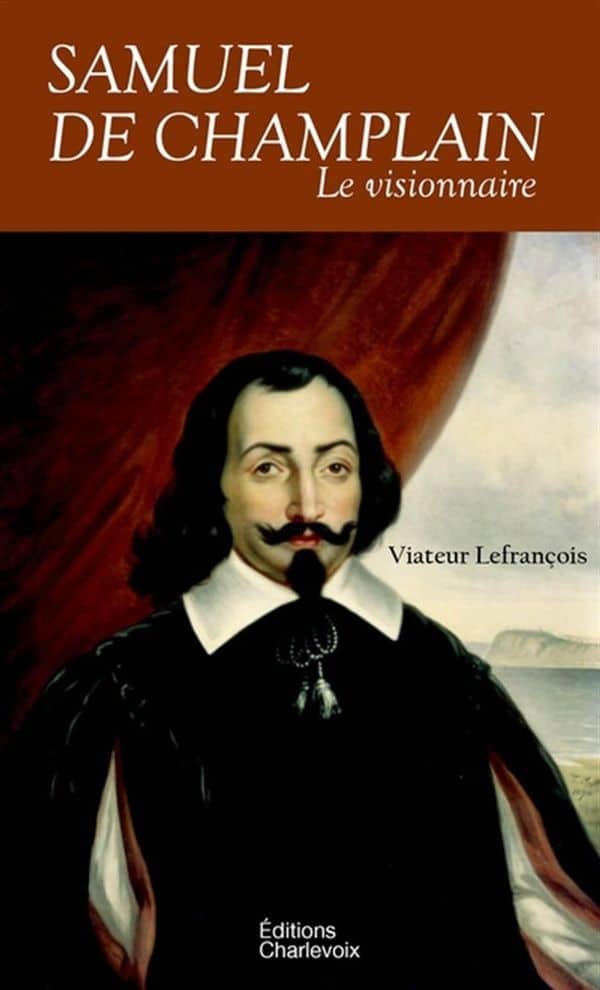 Samuel de Champlain. Le visionnaire