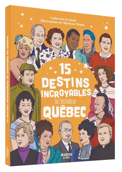 15 destins incroyables de l’histoire du Québec